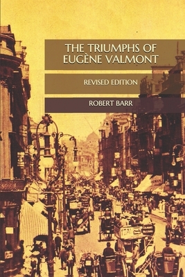 The Triumphs of Eugène Valmont: Revised Edition by Robert Barr