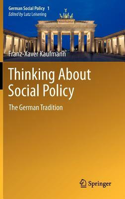 Thinking about Social Policy: The German Tradition by Franz-Xaver Kaufmann