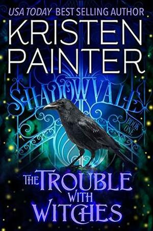 The Trouble With Witches by Kristen Painter