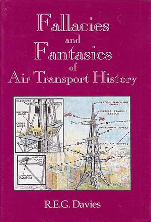 Fallacies and Fantasies of Air Transport History by Ronald Edward George Davies