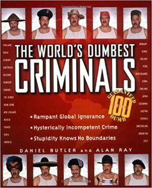 The World's Dumbest Criminals by Daniel Butler, Alan Ray
