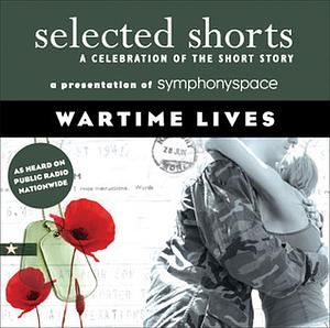 Selected Shorts: Wartime Lives by Symphony Space