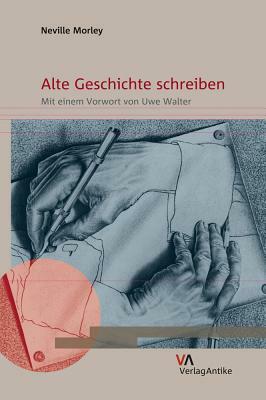 Alte Geschichte Schreiben by Uwe Walter, Neville Morley