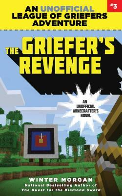 The Griefer's Revenge: An Unofficial League of Griefers Adventure, #3 by Winter Morgan