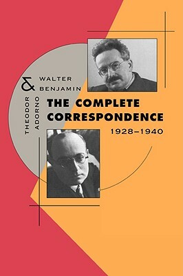 The Complete Correspondence, 1928-1940 by Walter Benjamin, Theodor W. Adorno