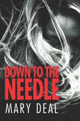 Down To The Needle: Large Print Edition by Mary Deal