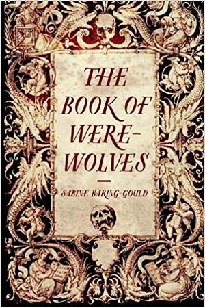 The Book of Were-Wolves by Sabine Baring-Gould, Roy a. Sites M. L. a.
