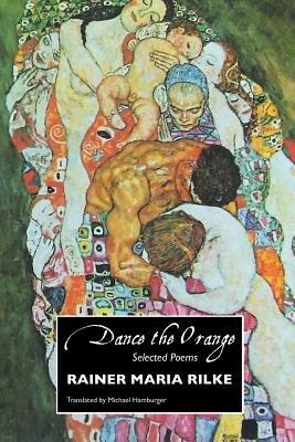 Dance the Orange: Selected Poems by Rainer Maria Rilke