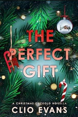 The Perfect Gift: A Christmas Cuckold Novella by Clio Evans