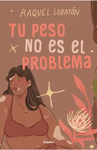 Tu peso no es el problema by Raquel Lobatón