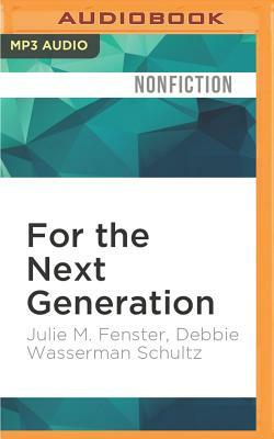 For the Next Generation: A Wake-Up Call to Solving Our Nation's Problems by Debbie Wasserman Schultz, Julie M. Fenster