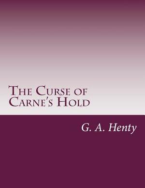 The Curse of Carne's Hold by G.A. Henty