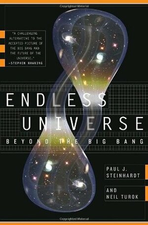 Endless Universe: Beyond the Big Bang by Neil Turok, Paul J. Steinhardt