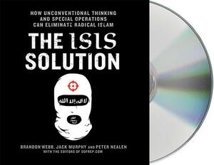 The Isis Solution: How Unconventional Thinking and Special Operations Can Eliminate Radical Islam by Jack Murphy, Brandon Webb