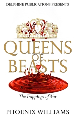 Queens of Beasts: The Trappings of War by Phoenix Williams
