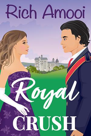 Royal Crush: A Sweet Royal Romcom by Rich Amooi