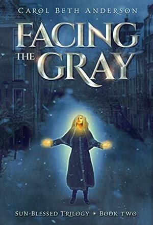 Facing the Gray by Carol Beth Anderson