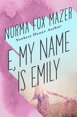 E, My Name Is Emily by Norma Fox Mazer