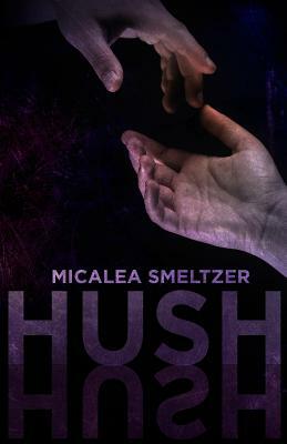 Hush by Micalea Smeltzer