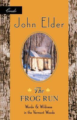 The Frog Run: Words and Wildness in the Vermont Woods by John Elder