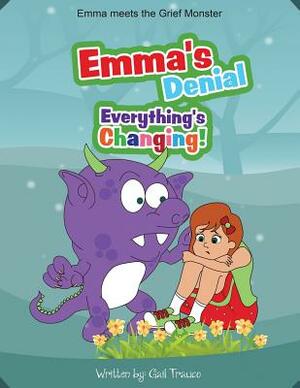 Emma's Denial: Everything's Changing! by Gail Trauco