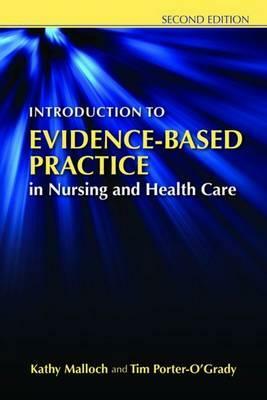 Introduction to Evidence-Based Practice in Nursing and Healthcare (Revised) by Kathy Malloch, Tim Porter-O'Grady