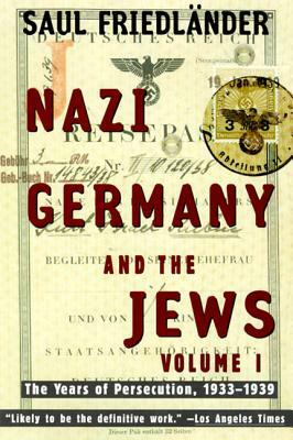 Nazi Germany and the Jews: Volume 1: The Years of Persecution 1933-1939 by Saul Friedlander