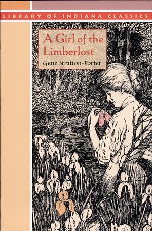 A Girl of the Limberlost by Gene Stratton-Porter