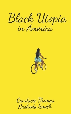 Black Utopia in America by Candacie Thomas Rasheda Smith, Rasheda Smith