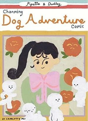 Pipette and Dudley's Charming Dog Adventure by Charlotte Mei