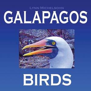 Galapagos Birds: Wildlife Photographs from Ecuador's Galapagos Archipelago, the Encantadas or Enchanted Isles, and the Words of Herman by Lynn Michelsohn