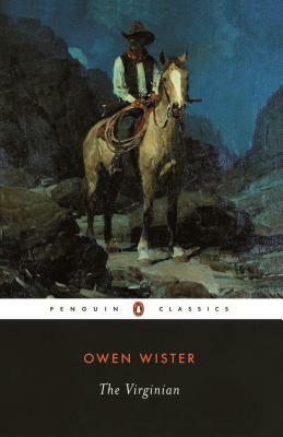 The Virginian: A Horseman of the Plains by Owen Wister