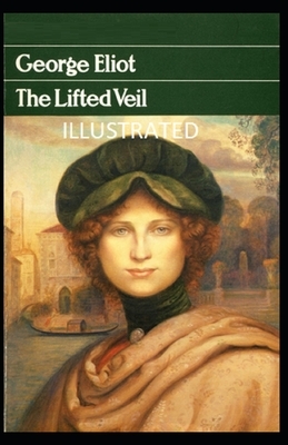 The Lifted Veil Illustrated by George Eliot