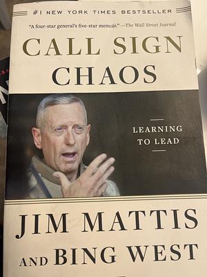 Call Sign Chaos: Learning to Lead by Jim Mattis, Francis J. "Bing" West Jr.