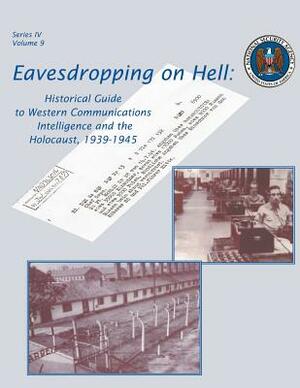 Eavesdropping on Hell: Historical Guide to Western Communications Intelligence and the Holocaust, 1939-1945 by National Security Agency