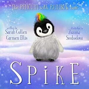 Spike: The Penguin With Rainbow Hair by Sarah Cullen, Carmen Ellis