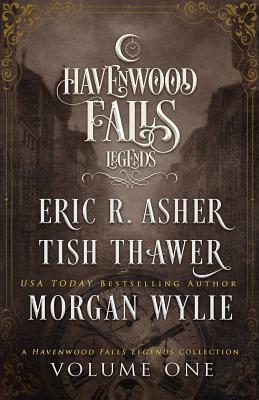 Legends of Havenwood Falls Volume One: A Legends of Havenwood Falls Collection by Eric R. Asher, Tish Thawer, Morgan Wylie