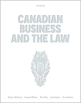 Canadian Business and the Law by Steve Enman, Philip King, Shannon O'Byrne, Lorrie Adams, Dorothy DuPlessis