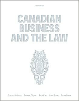 Canadian Business and the Law by Steve Enman, Philip King, Shannon O'Byrne, Lorrie Adams, Dorothy DuPlessis