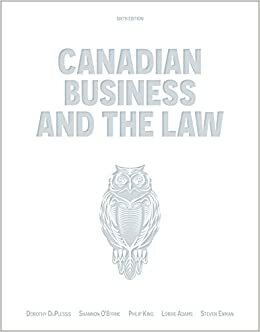 Canadian Business and the Law by Shannon O'Byrne, Lorrie Adams, Dorothy DuPlessis, Steve Enman, Philip King