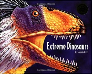 Extreme Dinosaurs by Luis V. Rey