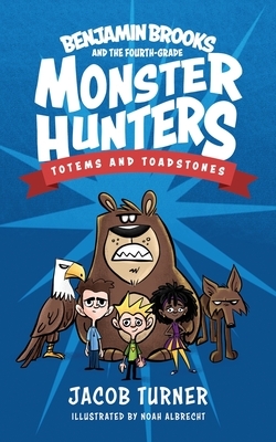 Benjamin Brooks and the Fourth-Grade Monster Hunters: Issue #1 - Totems & Toadstones by Jacob Turner