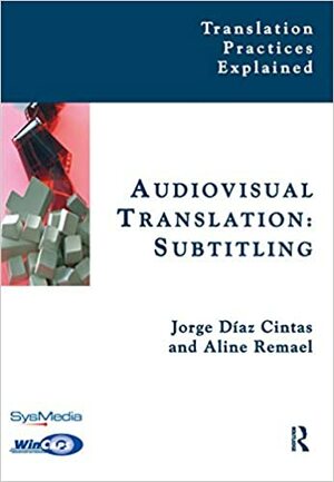 Audiovisual Translation: Subtitling by Jorge Díaz-Cintas, Aline Remael