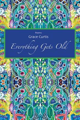 Everything Gets Old by Grace Curtis