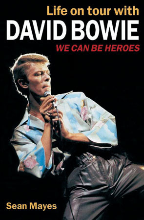 Life on Tour with David Bowie: We Can Be Heroes by Sean Mayes