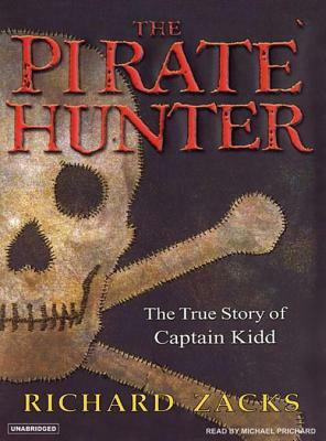 The Pirate Hunter: The True Story of Captain Kidd: Part 1 & 2 by Richard Zacks