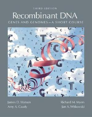 Recombinant Dna: Genes and Genomes: A Short Course by Amy A. Caudy, Richard M. Myers, James D. Watson