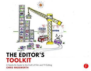 The Editor's Toolkit: A Hands-On Guide to the Craft of Film and TV Editing by Chris Wadsworth
