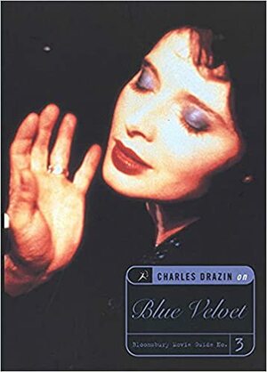 Blue Velvet: A Bloomsbury Movie Guide by Charles Drazin