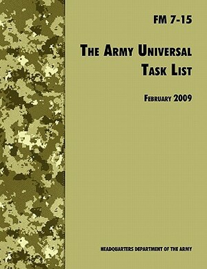The Army Universal Task List: The Official U.S. Army Field Manual FM 7-15 (Incorporating change 4, October 2010) by Army Training and Doctrine Command, U. S. Department of the Army